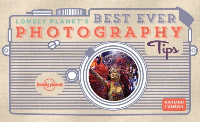 I'anson, Richard | Lonely Planet Lonely Planet's Best Ever Photography Tips