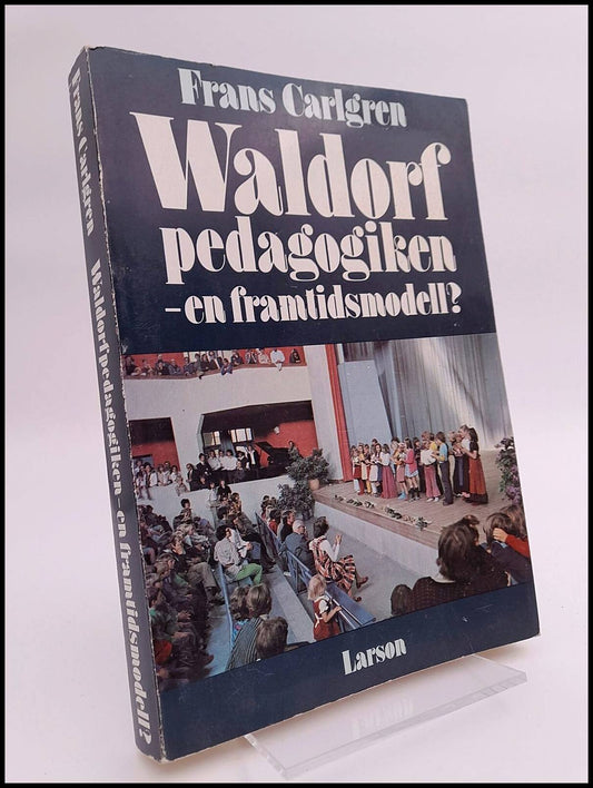 Carlgren, Frans | Waldorfpedagogiken - en framtidsmodell?