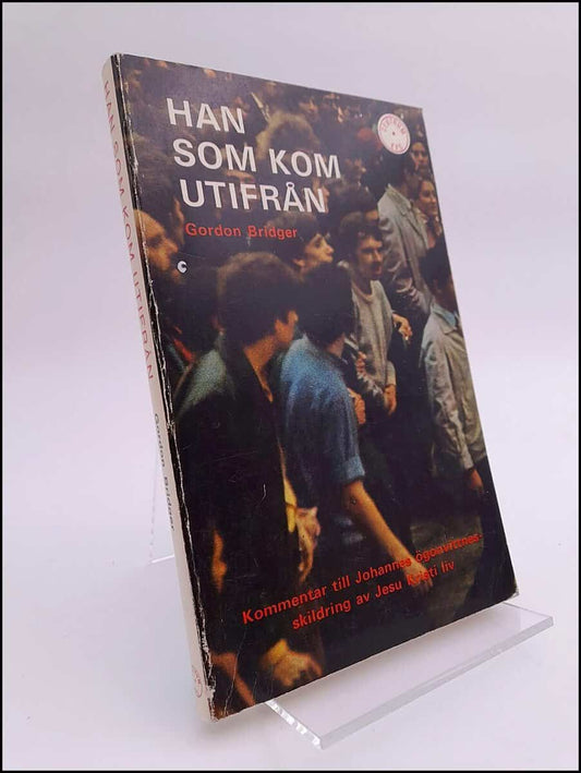 Bridger, Gordon | Han som kom utifrån : Kommentar till Johannes ögonvittnesskildring av Jesu Kristi liv