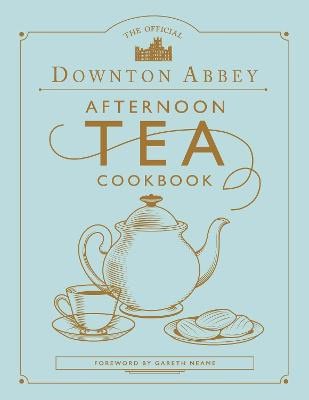 Neame, Gareth | The Official Downton Abbey Afternoon Tea Cookbook