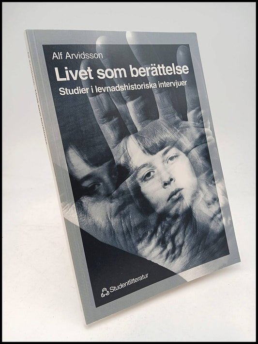 Arvidsson, Alf | Livet som berättelse : Studier i levnadshistoriska intervjuer