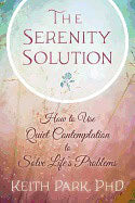 Park, Keith | SERENITY SOLUTION : How To Use Quiet Contemplation To Solve Life's Problems