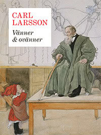 Cavalli-Björkman, Görel | Gedin, Per I. | Olin, Martin | Gunnarsson, Torsten | Carl Larsson : Vänner & ovänner