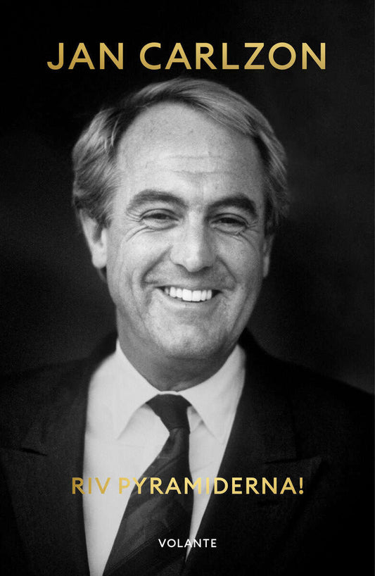 Carlzon, Jan | Riv pyramiderna! : En bok om den nya människan, chefen och ledaren