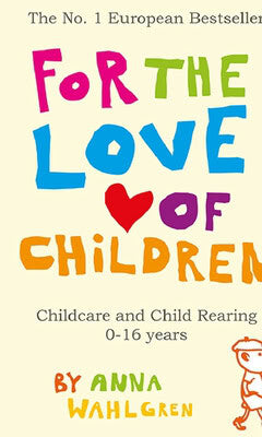 Wahlgren, Anna | For the love of children : Childcare and child rearing 0-16 years