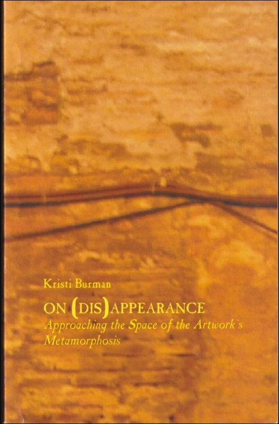 Burman, Kristi | On (dis)appearance : Approaching the space of the artwork's metamorphosis