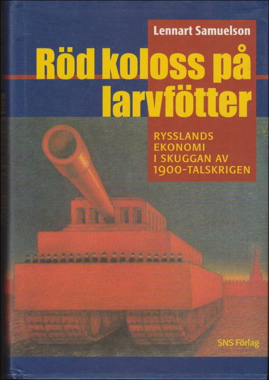 Samuelson, Lennart | Röd koloss på larvfötter : Rysslands ekonomi i skuggan av 1900-talskrigen