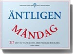 Äntligen måndag : 217 sätt att göra dina arbetsdagar mycket, mycket roligare.