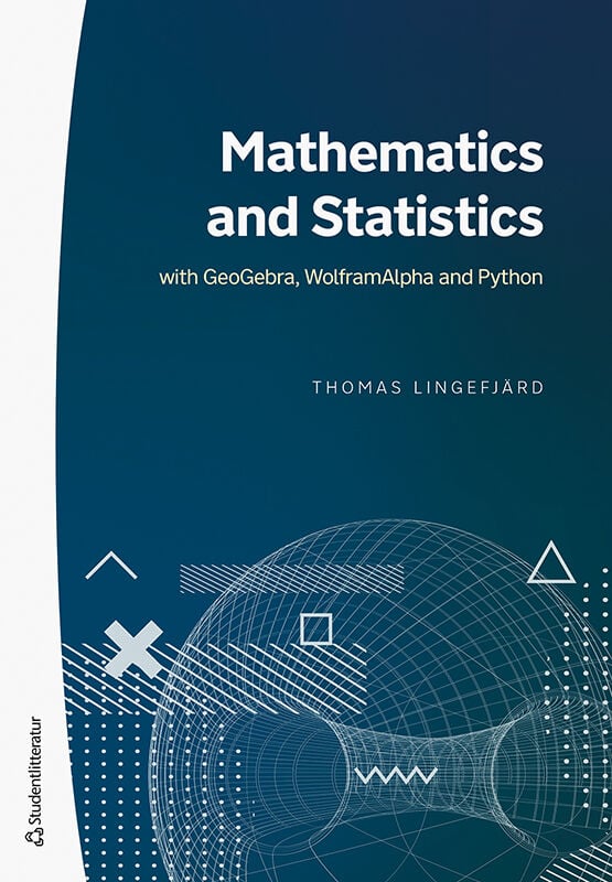 Lingefjärd, Thomas | Mathematics and Statistics : - with GeoGebra, WolframAlpha and Python