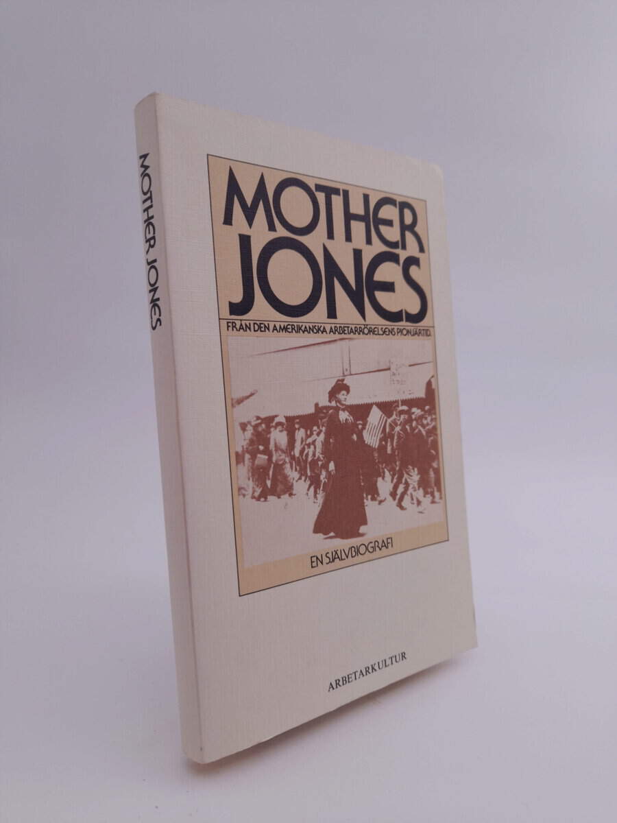 Jones, Mary Harris | Mother Jones : En självbiografi : från den amerikanska arbetarrörelsens pionjärtid