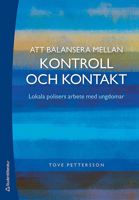 Pettersson, Tove | Att balansera mellan kontroll och kontakt : Lokala polisers arbete med ungdomar