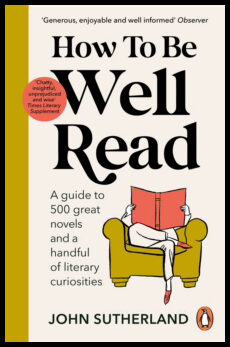 Sutherland, John | How to be Well Read : A guide to 500 great novels and a handful of literary