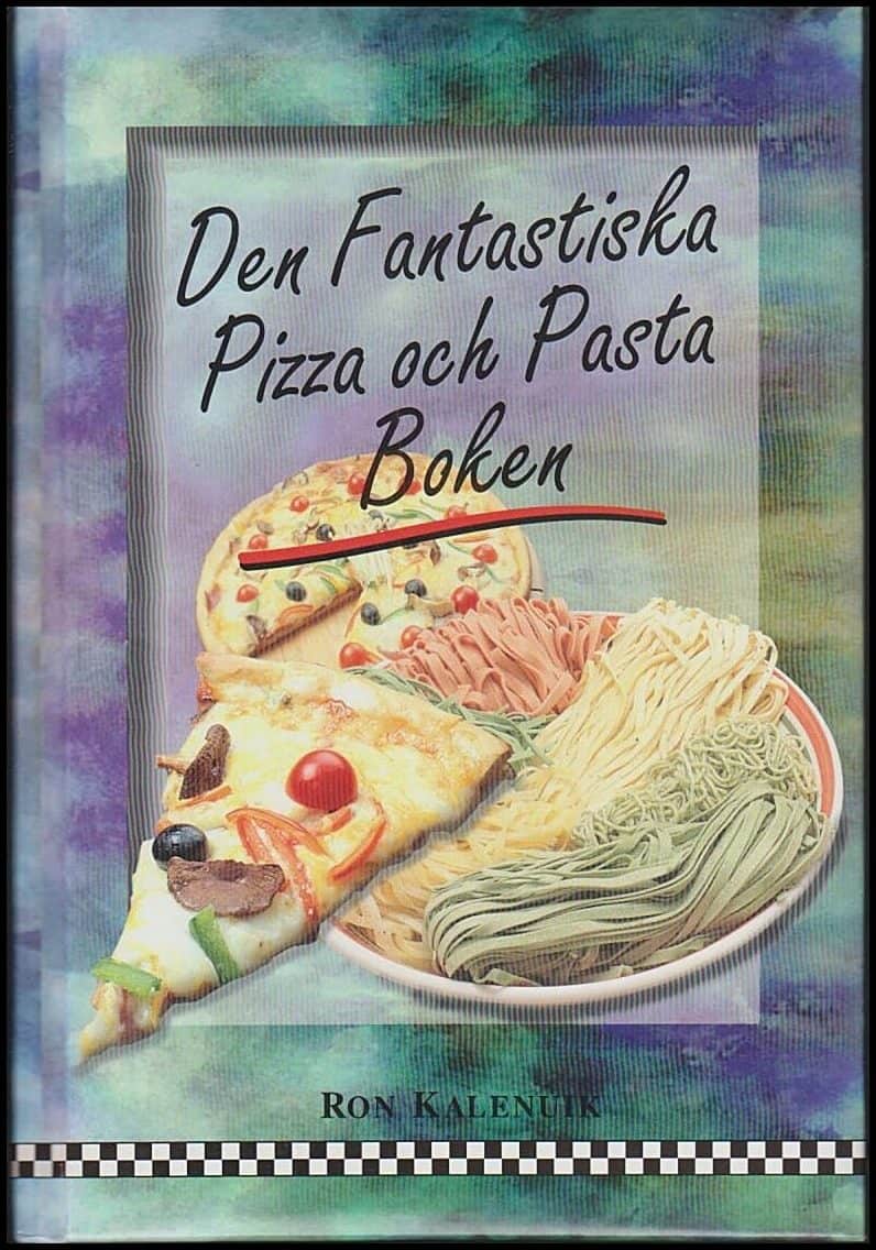 Kalenuik, Ron | Den fantastiska pizza och pastaboken