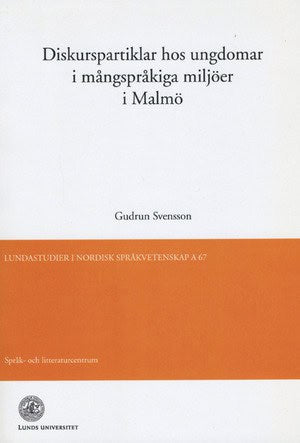 Svensson, Gudrun | Diskurspartiklar hos ungdomar i mångspråkiga miljöer i Malmö