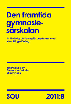 Den framtida gymnasiesärskolan (SOU 2011:8) : En likvärdig utbildning för ungdomar med utvecklingsstörning