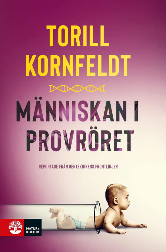 Kornfeldt, Torill | Människan i provröret : Reportage från genteknikens frontlinjer