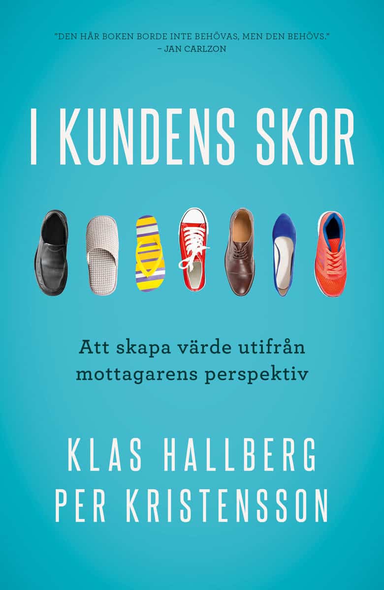 Hallberg, Klas | Kristensson, Per | I kundens skor : Att skapa värde utifrån mottagarens perspektiv