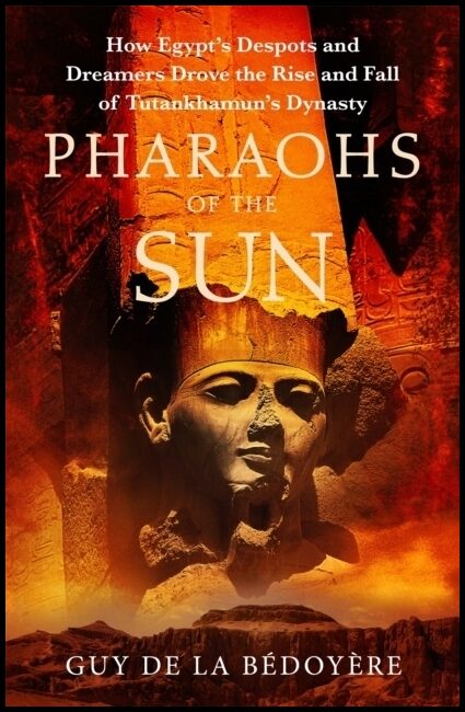 Bedoyere, Guy de la | Pharaohs of the Sun