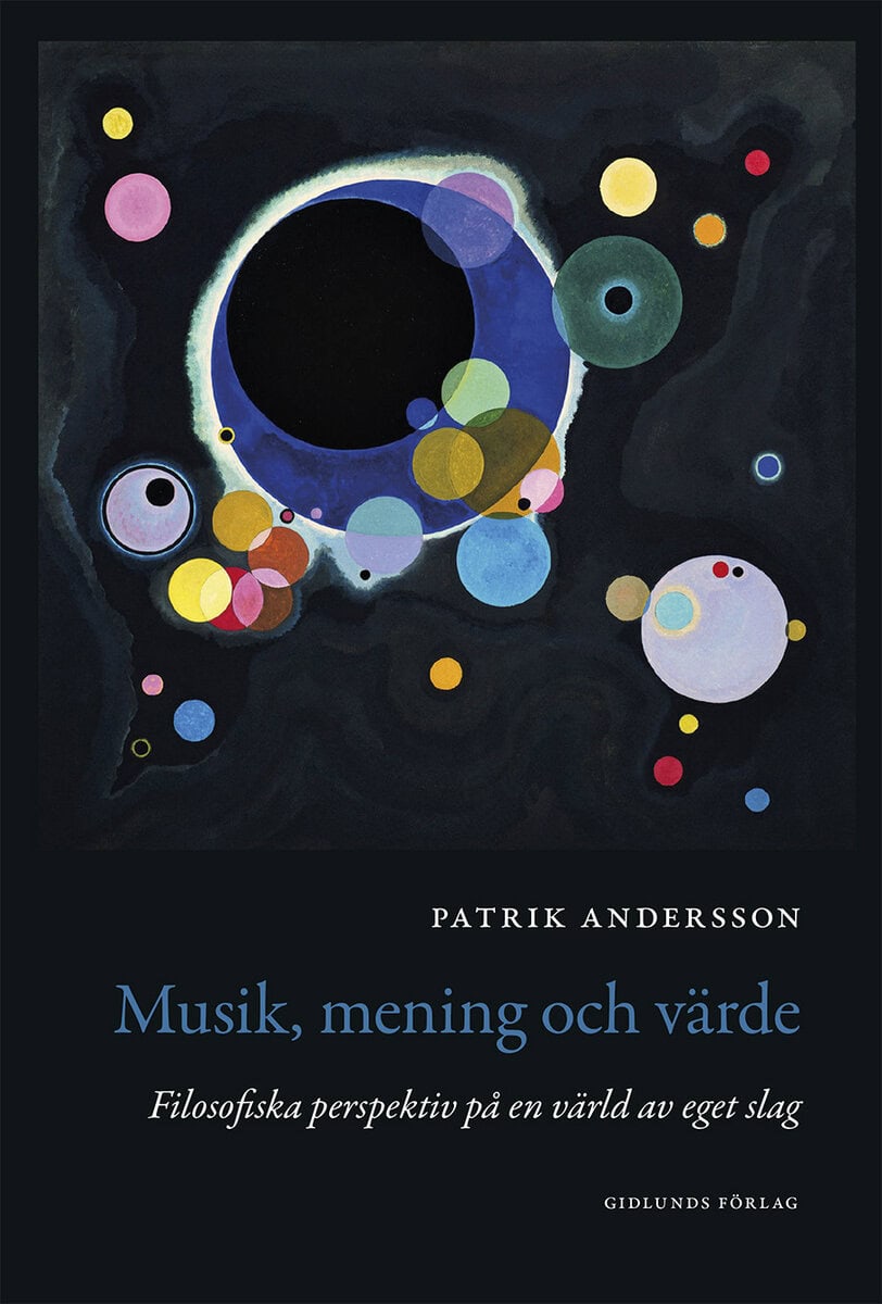 Andersson, Patrik | Musik, mening och värde : Filosofiska perspektiv på en värld av eget slag