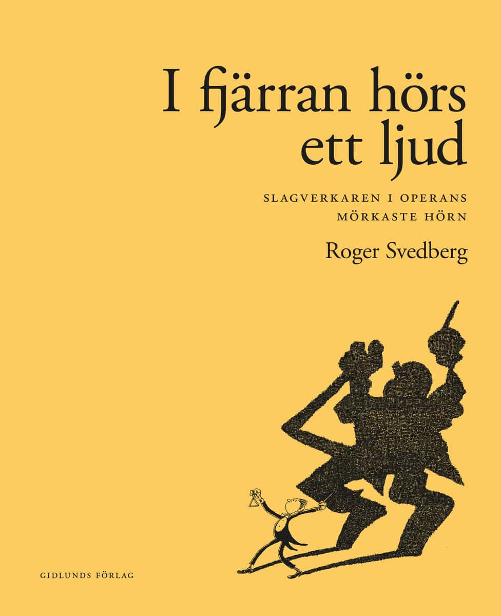 Svedberg, Roger | I fjärran hörs ett ljud : Slagverkaren i operans mörkaste hörn