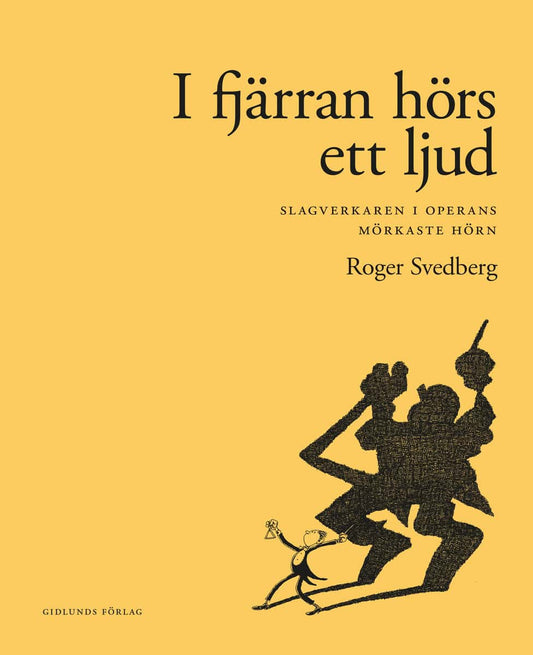 Svedberg, Roger | I fjärran hörs ett ljud : Slagverkaren i operans mörkaste hörn