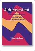 Roos, Charlotte | Äldreassistent : Om människosyn, värdegrund och bemötande