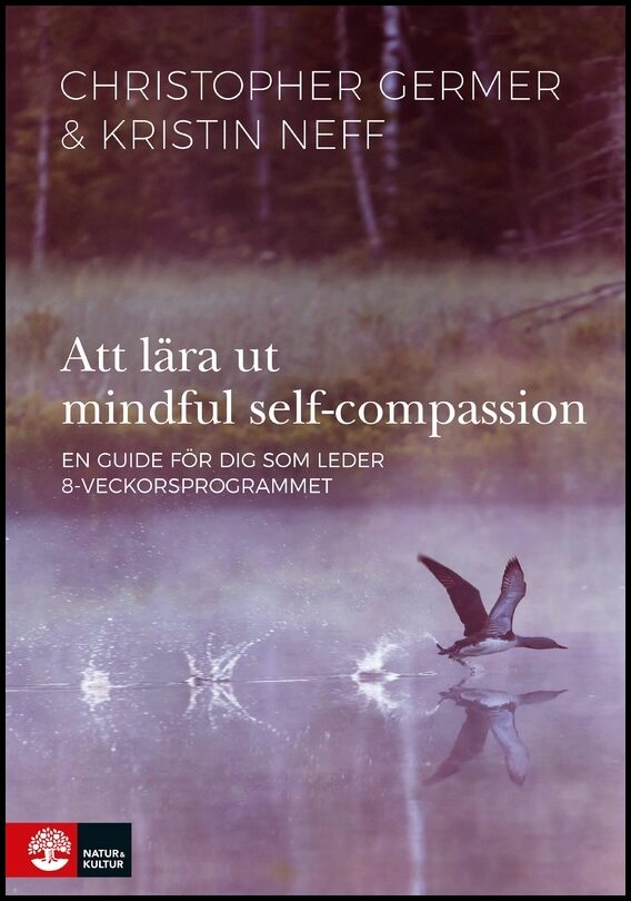 Germer, Christopher | Neff, Kristin | Att lära ut mindful self-compassion : En guide för dig som leder 8-veckorsprogrammet