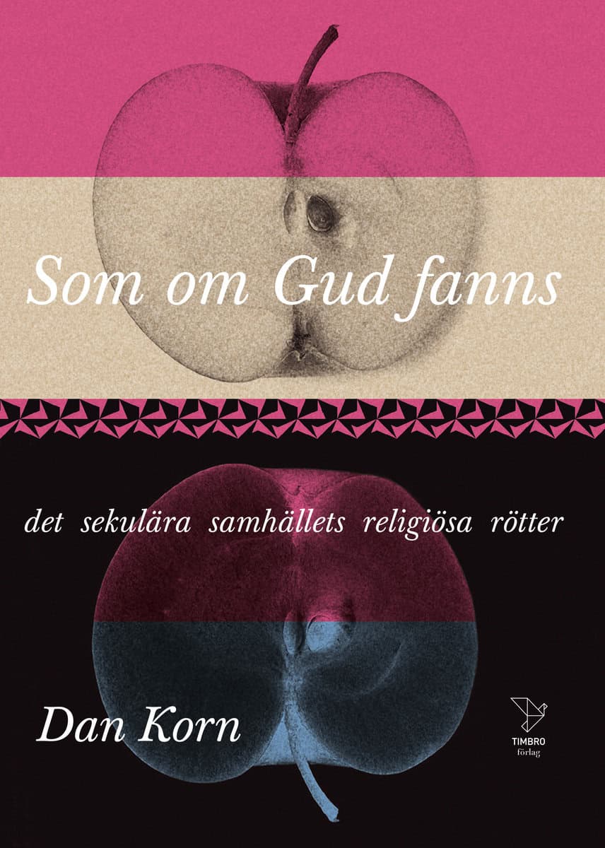 Korn, Dan | Som om Gud fanns : Det sekulära samhällets religiösa rötter