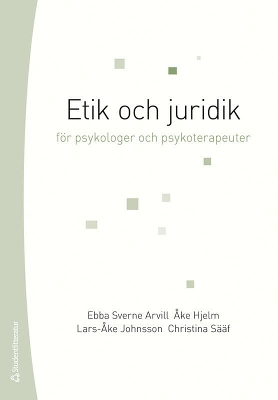 Sverne Arvill, Ebba | Hjelm, Åke | Johnsson, Lars-Åke | Sääf, Christina | Etik och juridik för psykologer och psykoterap...