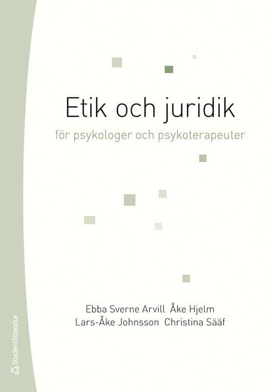 Sverne Arvill, Ebba | Hjelm, Åke | Johnsson, Lars-Åke | Sääf, Christina | Etik och juridik för psykologer och psykoterap...