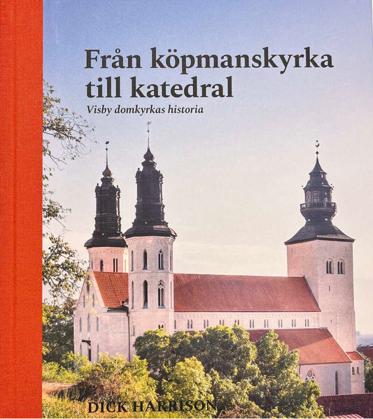Harrison, Dick | Visby domkyrkas historia – från köpmanskyrka till katedral