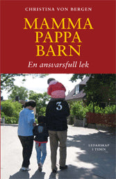 Bergen, Christina von | Mamma, pappa, barn : En ansvarsfull lek