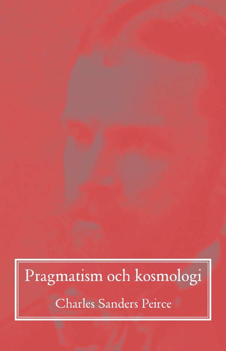 Peirce, Charles Sanders | Pragmatism och kosmologi