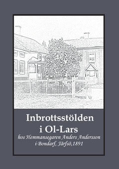 Bergman, Gunnar | Inbrottsstölden i Ol-Lars : Hos Hemmansegaren Anders Andersson i Bondarf, Järfsö, 1891