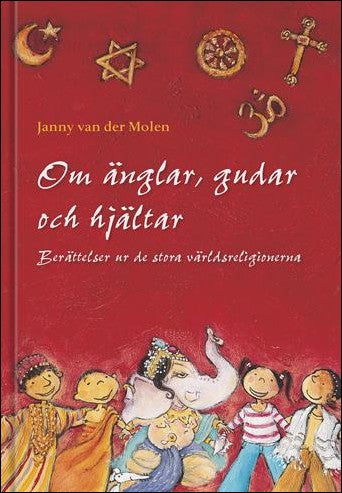 Molen, Janny van der | Om änglar, gudar och hjältar : berättelser ur de stora världsreligionerna : Berättelser ur de sto...