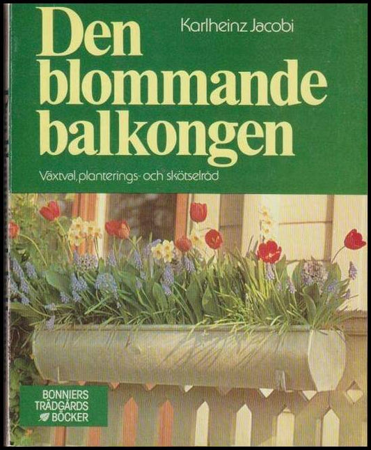 Jacobi, Karlheinz | Den blommande balkongen : Växtval, planterings- och skötselråd