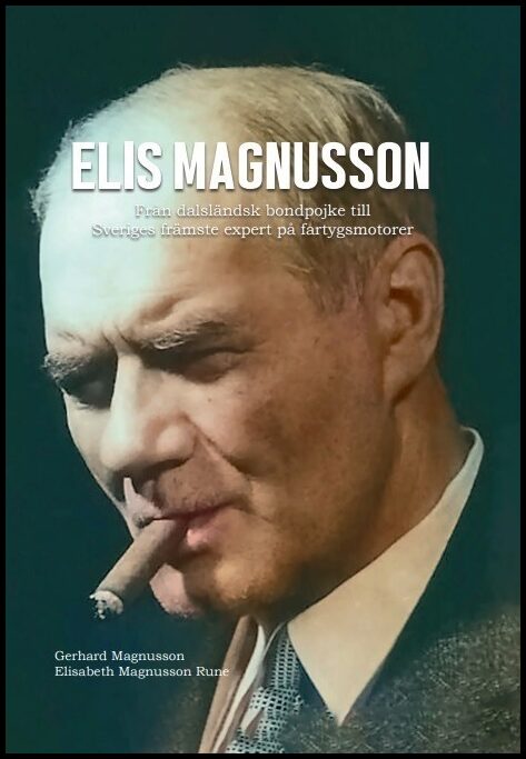 Magnusson Rune, Elisabeth | Magnusson, Gerhard | Elis Magnusson – Från dalsländsk bondpojke till Sveriges främste expert...