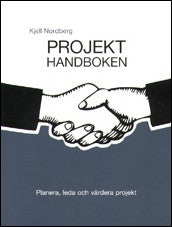 Nordberg, Kjell | Projekthandboken : planera, leda och värdera projekt : Planera, leda och värdera projekt