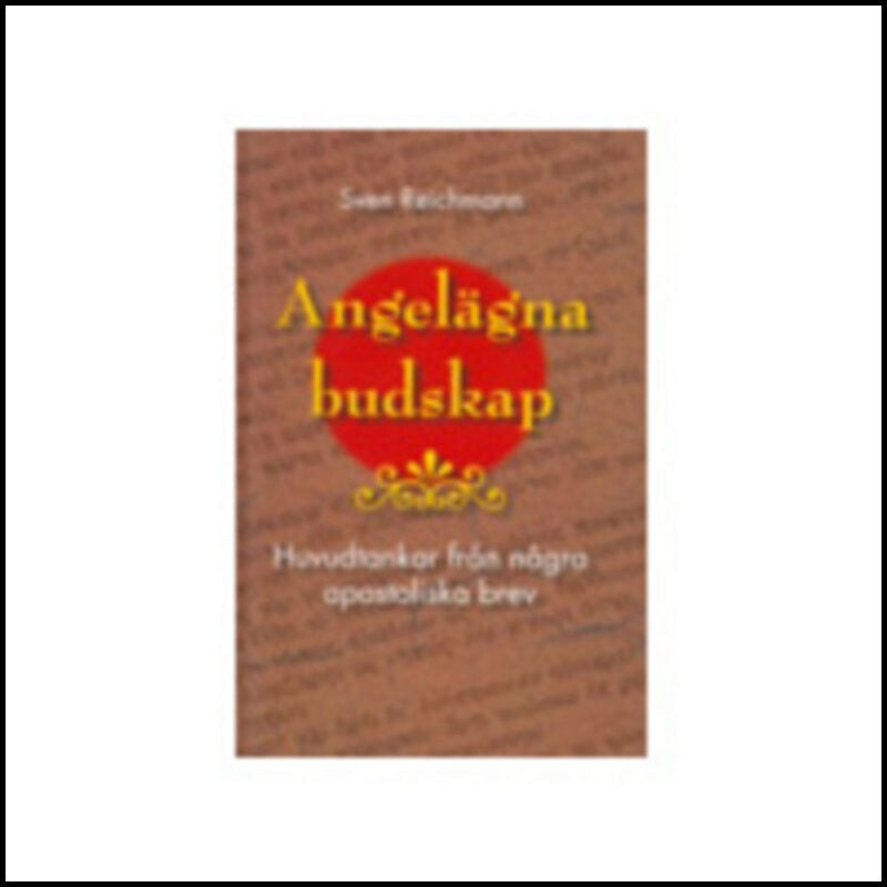 Reichmann, Sven | Angelägna budskap : Huvudtankar från några apostoliska brev