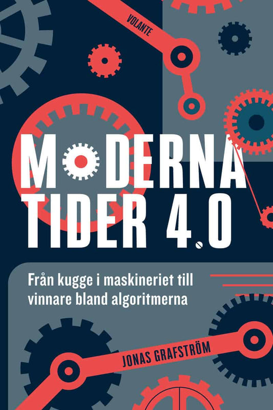 Grafström, Jonas | Moderna tider 4.0 : Från kugge i maskineriet till vinnare bland algoritmerna