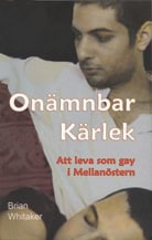 Whitaker, Brian | Onämnbar kärlek : Att leva som gay i Mellanöstern