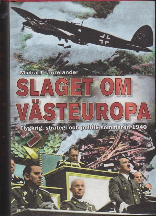 Tamelander, Michael | Slaget om Västeuropa : Flygkrig, strategi och politik sommaren 1940