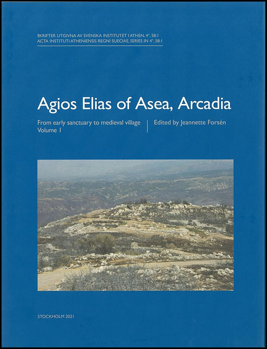 Forsén, Jeannette [red.] | Agios Elias of Asea, Arcadia : From early sanctuary to medieval village. Volume I