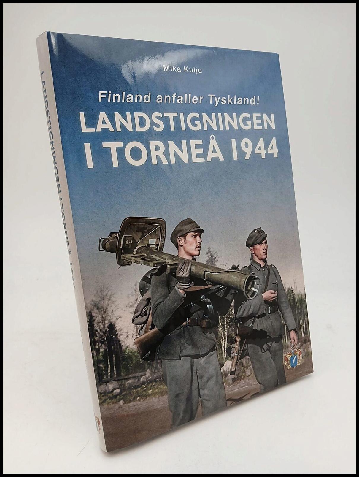 Kulju, Mika | Landstigningen i Torneå 1944 : Finland anfaller Tyskland!