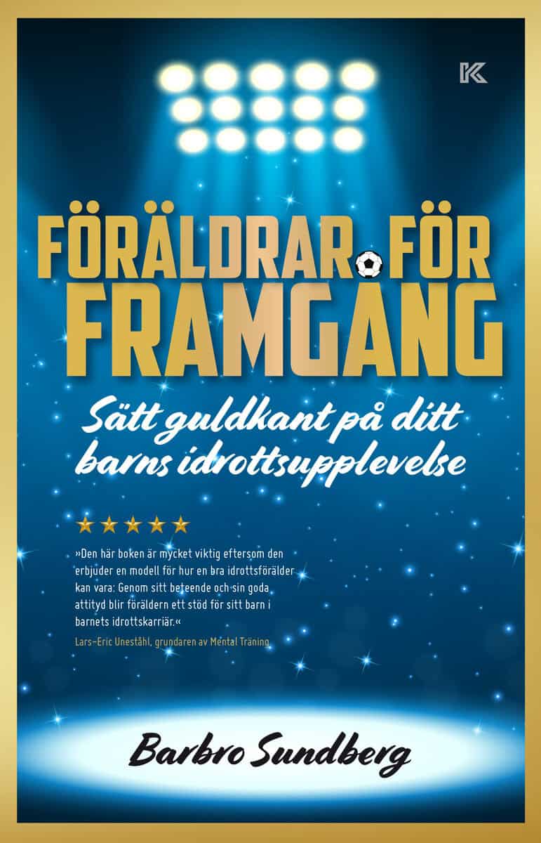 Sundberg, Barbro | Föräldrar för framgång : Sätt guldkant på ditt barns idrottsupplevelse