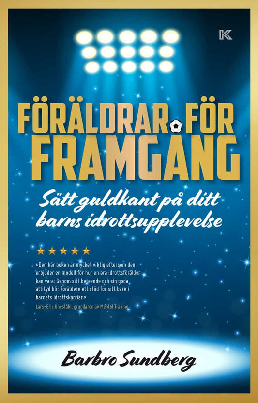 Sundberg, Barbro | Föräldrar för framgång : Sätt guldkant på ditt barns idrottsupplevelse