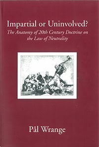 Wrange, Pål | Impartial or Uninvolved? : The Anatomy of 20th Century Doctrine on the Law of Neutrality