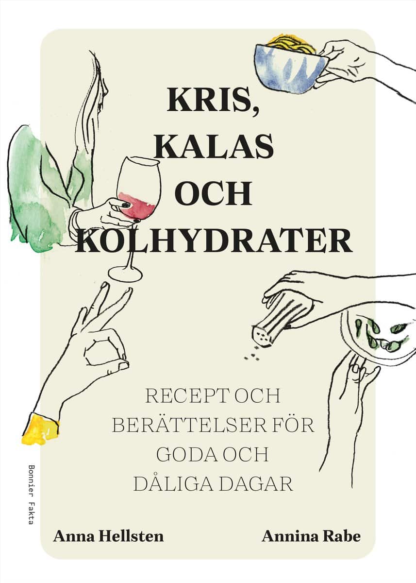 Rabe, Annina | Hellsten, Anna | Kris, kalas och kolhydrater : Recept och berättelser för goda och dåliga dagar