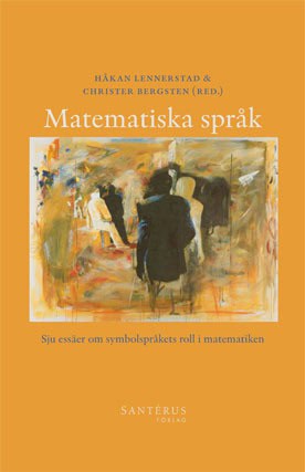 Bergsten, Christer | Lennerstad, Håkan [red.] | Matematiska språk : Sju essäer om symbolspråkets roll i matematiken