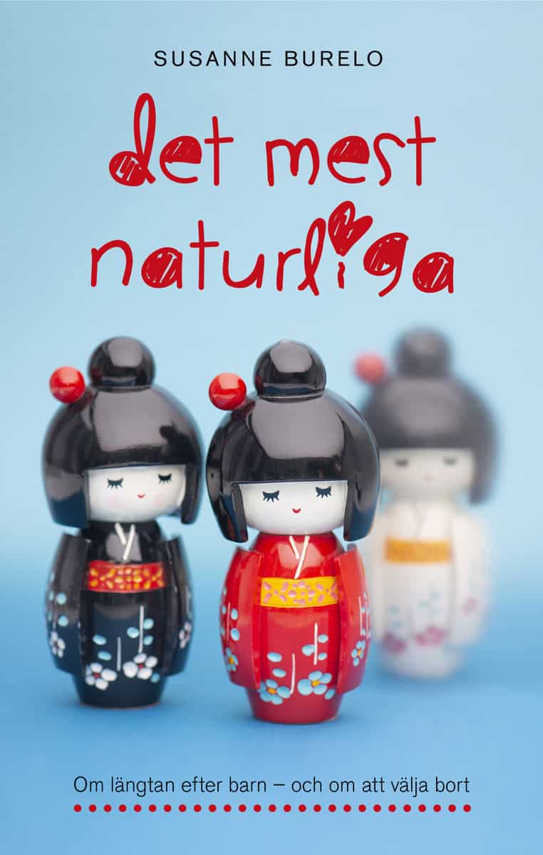 Burelo, Susanne | Det mest naturliga : Om längtan efter barn - och om att välja bort